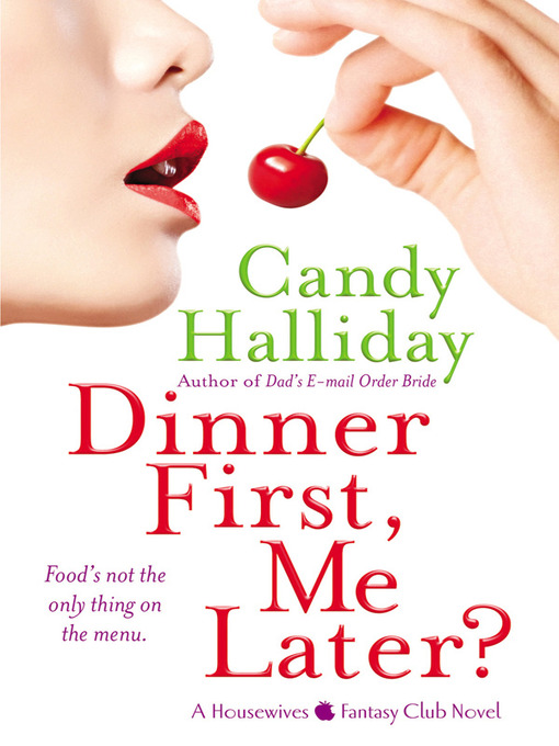 Title details for Dinner First, Me Later? by Candy Halliday - Available